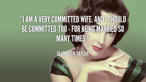 am a very committed wife. And I should be committed too - for being ...