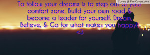 To follow your dreams is to step out of your comfort zone. Build your ...