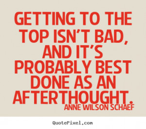 Quotes about success Getting to the top isn 39 t bad and it 39 s ...