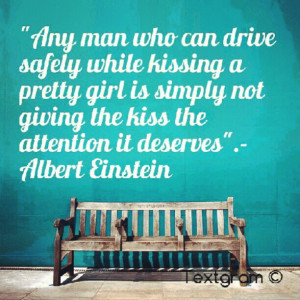 ... Not Giving The Kiss The Attention It Deserves ” - Albert Einstein