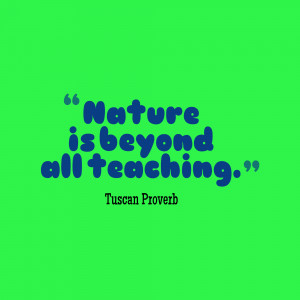 Nature Is Beyond All Teaching. ”