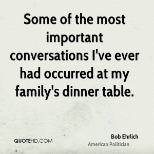 ... conversations I've ever had occurred at my family's dinner table