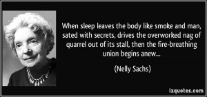 When sleep leaves the body like smoke and man, sated with secrets ...