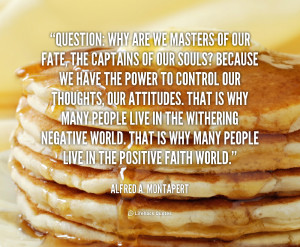 quote-Alfred-A.-Montapert-question-why-are-we-masters-of-our-113461 ...