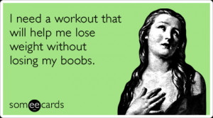 someecards.com - I need a workout that will help me lose weight ...