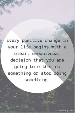 Every positive change in your life begins with a clear, unequivocal ...