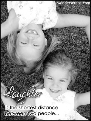 Laughter is the shortest distance between two people…