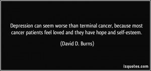 Depression can seem worse than terminal cancer, because most cancer ...