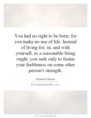 ... your feebleness on some other person's strength Picture Quote #1