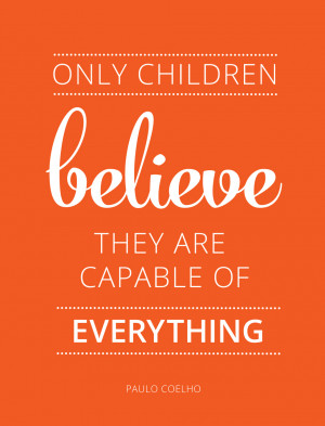 Only children believe they are capable of everything - Paulo Coelho
