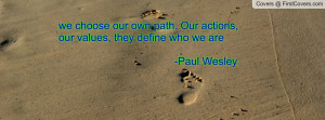 we choose our own path. Our actions, our values, they define who we ...