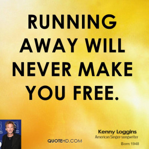 Running away will never make you free.