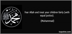... Allah and treat your children fairly (with equal justice). - Muhammad