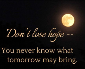 Don't loose hope