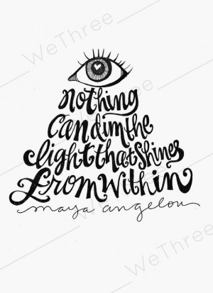 Home Decor - Illustrated quote - Maya Angelou - Light shines from ...