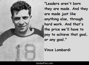 ... Quotes Famous http://quotespics.com/leaders-arent-born-vince-lombardi
