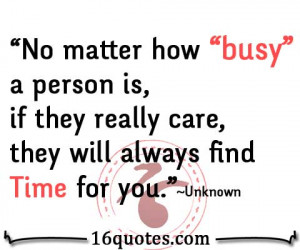 how “busy” a person is, if they really care, they will always ...