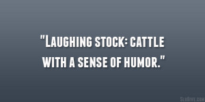 Laughing stock: cattle with a sense of humor.”