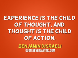 ... of-thought-and-thought-is-the-child-of-action.-Benjamin-Disraeli1.jpg