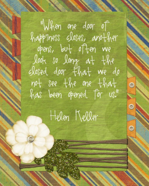 When one door of happiness closes... Helen Keller