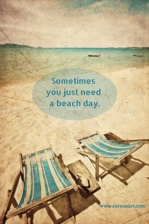 Sometimes you just need a beach day - Beach Quote by CereusArt