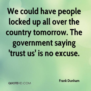 ... . The Government Saying ‘Trust Us’ Is No Excuse. - Frank Dunham