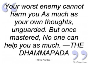 your worst enemy cannot harm you as much