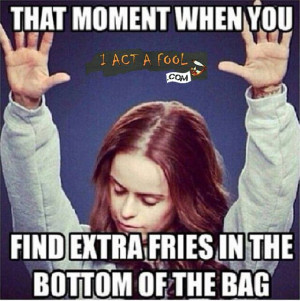 That moment when you find extra fries in the bottom of the bag….