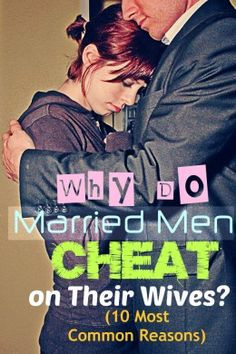 ... reasons why some married men think it's OK to cheat on their wives