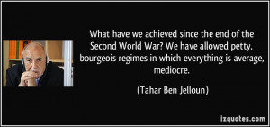 ... bourgeois regimes in which everything is average, mediocre. - Tahar
