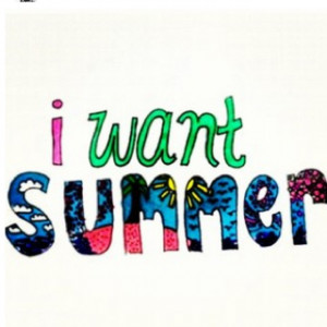 want summer.
