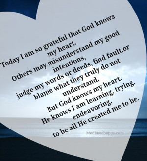 Today I am so grateful that God knows my heart. Others may ...
