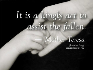Kindness quotes by mother teresa it is a kingly act to assist the ...