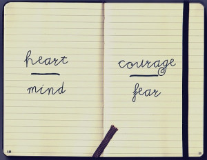 heart over mind; courage over fear