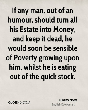 If any man, out of an humour, should turn all his Estate into Money ...