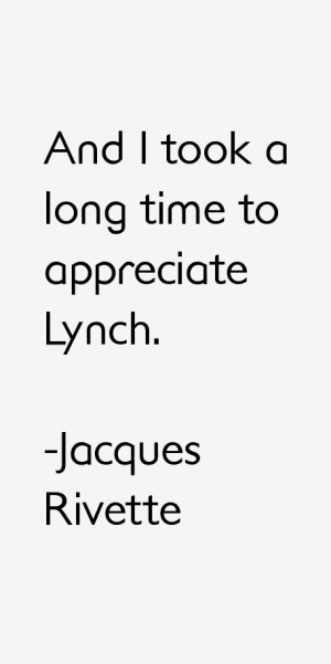And I took a long time to appreciate Lynch.