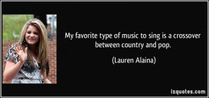 ... music to sing is a crossover between country and pop. - Lauren Alaina