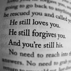 loves you he still forgives you and you re still his thank you father ...