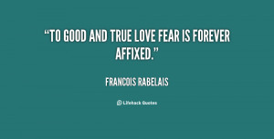 quote-Francois-Rabelais-to-good-and-true-love-fear-is-39802.png