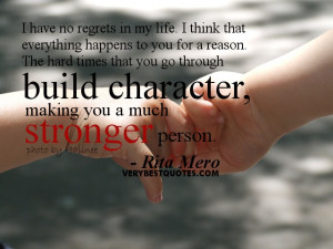 Character-Quotes-I-have-no-regrets-in-my-life.-I-think-that-everything ...