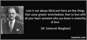 ... love with all your heart someone who you know is unworthy of love. - W