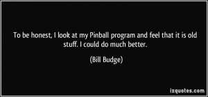 To be honest, I look at my Pinball program and feel that it is old ...