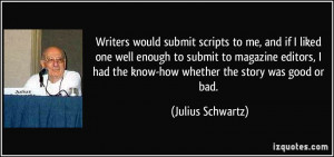 Writers would submit scripts to me, and if I liked one well enough to ...
