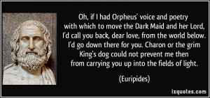had Orpheus' voice and poetry with which to move the Dark Maid and her ...