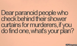 Dear paranoid people
