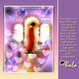 SATHYA SAI BABA QUOTE: Love does not watch through the eyes; it knows ...