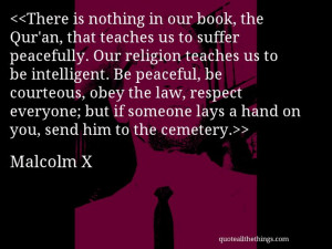 Malcolm X - quote-There is nothing in our book, the Qur’an, that ...