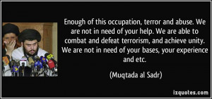 of this occupation, terror and abuse. We are not in need of your help ...