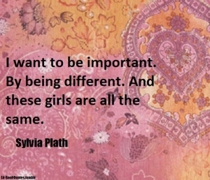 want to be important. By being different. And these girls are all ...