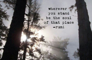 Rumi. Quote to live by :)